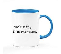 Fu*k Off, I'm Painting Humorous Fun Thank You Gift for Awesome Sexy Passionate Painter,Artist,Student who Love to Paint Ceramic Coffee Mug. (Blue Inside and Handle)