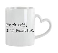Fu*k Off, I'm Painting Humorous Fun Thank You Gift for Awesome Sexy Passionate Painter,Artist,Student who Love to Paint Ceramic Coffee Mug. (White Heart Handle)