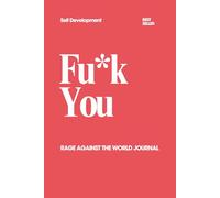 Fu*k You: Rage Against The World Journal: A Darkly Funny Space for People Who’ve Had Enough - Therapy is expensive, this is cheaper.