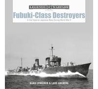 Fubuki-Class Destroyers: In the Imperial Japanese Navy During World War II (Legends of Warfare: Naval): 19
