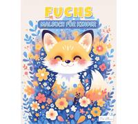 Fuchs Malbuch: 60 Ausmalbilder mit niedlichen Fuchs-Motiven für Kinder von 5 bis 12 Jahren - Tierillustrationen zum Malen und Entdecken
