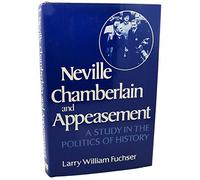 Fuchser Neville ∗chamberlain∗ And Appeasement - A Study In The Politics Of History