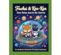 Fuchsi & Kar-Kar Eine Reise durch die Sterne: Ein Malbuch-Abenteuer für kleine Entdecker
