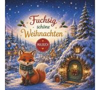 Fuchsig schöne Weihnachten: Eine zauberhafte Malreise mit Fipsel durch Winter, Advent und Weihnachtszeit