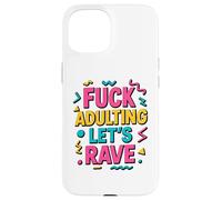 Fuck Adulting Lets Rave - Funny 90s House Music Case for iPhone 15