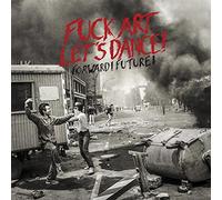 Fuck Art Let's Dance! - Forward! Future!