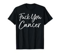 Fuck Cancer Funny F U Cancer Quote Profanity Fuck You Cancer T-Shirt