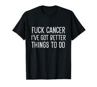 Fuck Cancer I've Got Better Things To Do Radiation Therapy T-Shirt