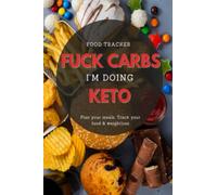 Fuck Carbs I'm Doing Keto: 90 Day Keto Diet & Weight Loss Journal, Keto Tracker & Planner, Comes with Measurement Tracker