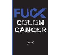 Fuck Colon Cancer : Journal: A Personal Journal for Sounding Off : 110 Pages of Personal Writing Space : 6 x 9” : Diary, Write, Doodle, Notes, Sketch Pad : Intestinal Cancer, Blue Ribbon, Tumors