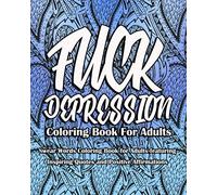Fuck Depression Coloring Book for Adults: Swear Words Coloring Book for Adults featuring Inspiring Quotes and Positive Affirmations