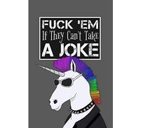 Fuck 'Em If They Can't Take a Joke: Small Paperback Notebook With Blank College Ruled Lined Pages to Write In (110 pages/55 sheets, 6" x 9")