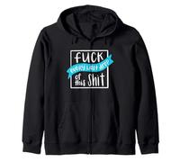 Fuck Every Last Drop Of This Shit Zip Hoodie