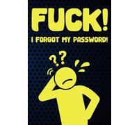 Fuck I Forgot My Password: Funny Personal Password Tracker, Logbook Journal, Alphabetical Order