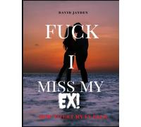 FUCK I MISS MY EX: HOW TO GET MY BACK