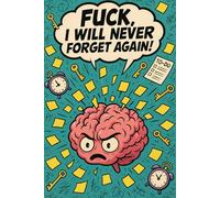 FUCK, I WILL NEVER FORGET AGAIN Notebook: Funny Sarcastic Journal for Forgetful People, Gag Gift for Coworker, Rude Office Notebook, Chaos Coordinator Diary