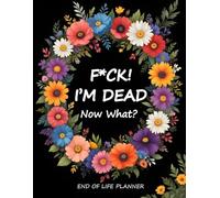 Fuck I'm Dead Now What Book Planner, End Of Life Final Wishes Notebook, Guided Final Arrangements Workbook