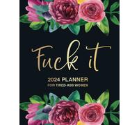 Fuck It: 2024 Planner For Tired-Ass Women