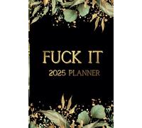 Fuck It 2025 Planner: Funny Weekly Calendar with Hilarious Quotations