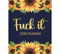 Fuck It 2025 Planner: Funny Weekly Organizer with Sweary Affirmations and Sassy Coloring Pages for Sarcastically Gifted Women