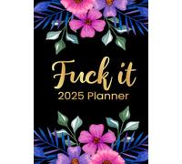 Fuck It 2025 Planner: Motivational Organizer for Women With Funny Affirmations and Sweary Jokes