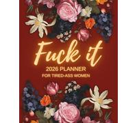 Fuck It 2026 Planner for Tired-Ass Women (deep red): Funny Weekly & Monthly Organizer with Sweary Affirmations, Badass Quotes, and Motivational ... - Perfect Gift for Strong, Overworked Women