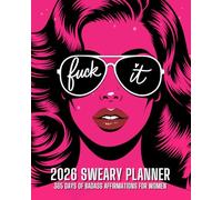Fuck It 2026 Sweary Planner 365 Days of Badass Affirmations for Women: Funny Organizer to Keep You Motivated, Unleash Your Badassery and Get Shit Done