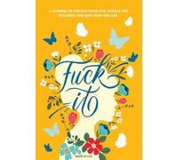 Fuck It: A Guided Self-Love and Gratitude Journal for Women to Unfuck Your Life, Exhale the Bullshit, and Love Who You Are (Cute Self Care & Self Help Books)