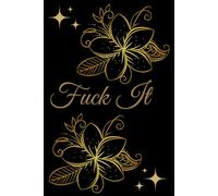 Fuck It: A Journal To Help Pave The Way For Positivity 6x9" 120 Pages