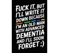 Fuck it, but I’ll write it down because I’m an old man with advanced dementia and I’ll soon forget: Funny Notebook - A Perfect Gift for Friends, Family & Anyone With a Sense of Humor