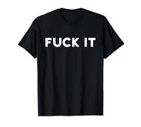 Fuck It Funny Swear Curse Cuss Word Profanity Lover T-Shirt