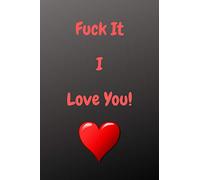 Fuck It I Love You!