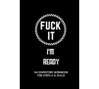Fuck It I'm Ready NA Inventory Workbook For Steps 4n 8 10 & 12: Track Everything In One Journal/Prompted Workbook/Collect Personal Growth For Narcotics Anonymous Recovery
