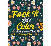 Fuck It Let's Color: 50 Swear Words Coloring Book For Adults | Stress Relief Coloring Book For Adults Relaxation.