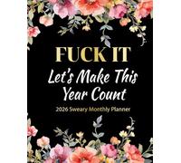 Fuck It, Let's Make The Year Count: 2025 Daily & Weekly Sweary Planner with Funny Affirmations/Quotations with Swear Words