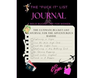 Fuck It List Journal: A Bold Bucket List for Women Who Are Ready to Stop Playing Small, Take Risks, and Start Living Their Dream Life