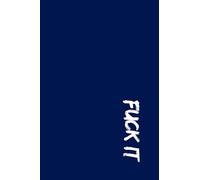 Fuck It Notebook: Bold Navy Minimalist Journal for Sarcastic Souls - Lined Pages - 6.14 x 9.21 inches: Funny Gift for Coworkers, Friends, and Rule Breakers