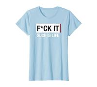Fuck it : Such Is Life T-Shirt