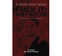FUCK IT: WHY NOT ME: A novel by Ryan Cooper