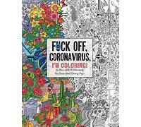 Fuck Off, Coronavirus, I'm Coloring: Self-Care for the Self-Quarantined, A Humorous Adult Swear Word Coloring Book During COVID-19 Pandemic (Dare You Stamp Co.)