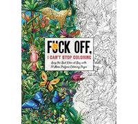 Fuck Off, I Can't Stop Coloring: Unwind with 50 Additional Obnoxiously Fun Swear Word Coloring Pages (Fuck Off I'm Coloring)