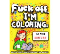 Fuck Off. I'm Coloring: Swear Word Coloring Book for Adults