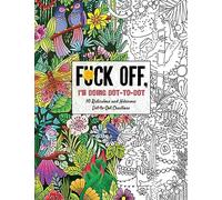 Fuck Off, I'm Doing Dot-to-Dot: 50 Ridiculous and Hilarious Dot to Dot Creations - Profane Humor and Activities for Adult Relaxation (Fuck Off I’m Coloring)