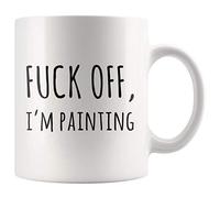 Fuck Off I'm Painting Sarcastic Painter Gifts Artist Mom Dad Boyfriend Girlfriend Husband Wife Appreciation Art Teacher for Artist and Painter Artwork Lover Funny Novelty Coffee Mug 11 Oz