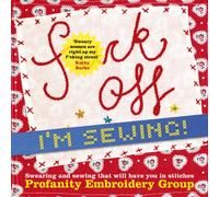 Fuck Off, I'm Sewing : Swearing and Sewing That Will Have You in Stitches