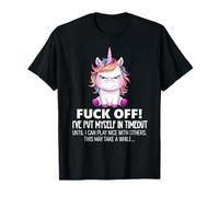 Fuck Off I've Put Myself in Timeout Sarcastic Funny Unicorn T-Shirt