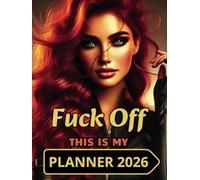 Fuck Off, This is My Planner for 2026.: For brave and ambitious women.