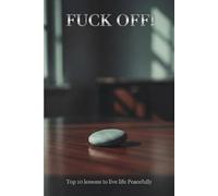 FUCK OFF!: Top 10 lesson on living life peacefully
