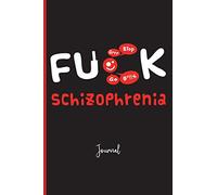Fuck Schizophrenia : Journal: A Personal Journal for Sounding Off : 110 Pages of Personal Writing Space : 6 x 9” : Diary, Write, Doodle, Notes, Sketch ... Anxiety, Mental Health, Mental Illness