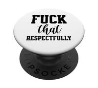 Fuck That Respectfully Setting Boundaries and Standards PopSockets Adhesive PopGrip
